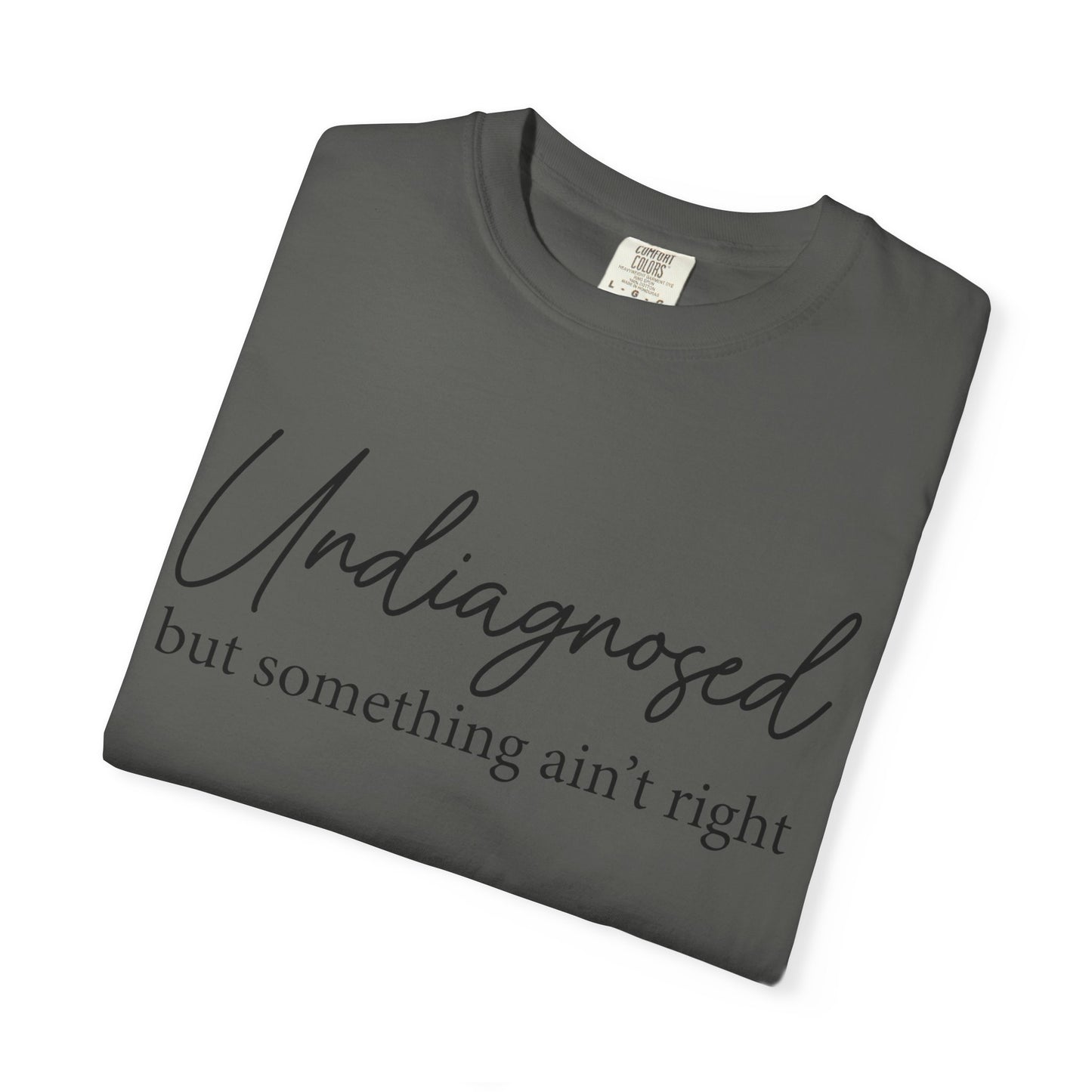 Undiagnosed, But Something Ain’t Right Tee