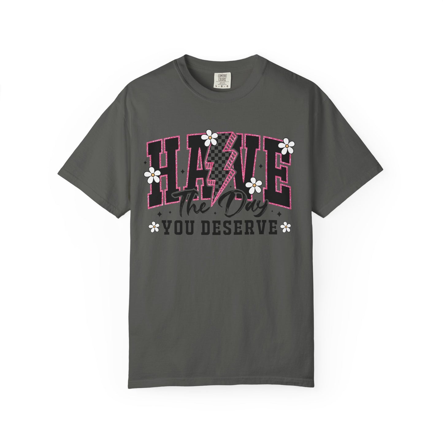 Have the Day You Deserve Tee