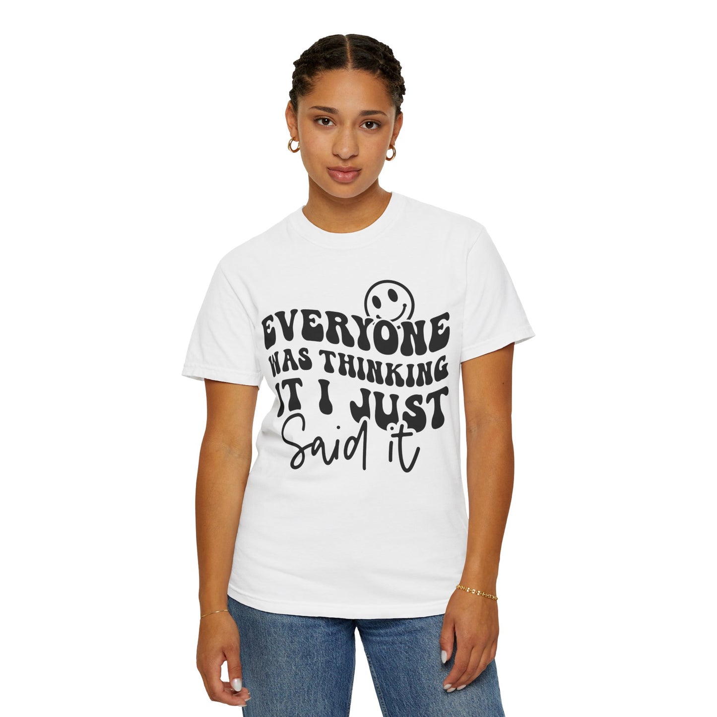 Everyone Was Thinking It, I Just Said It Tee