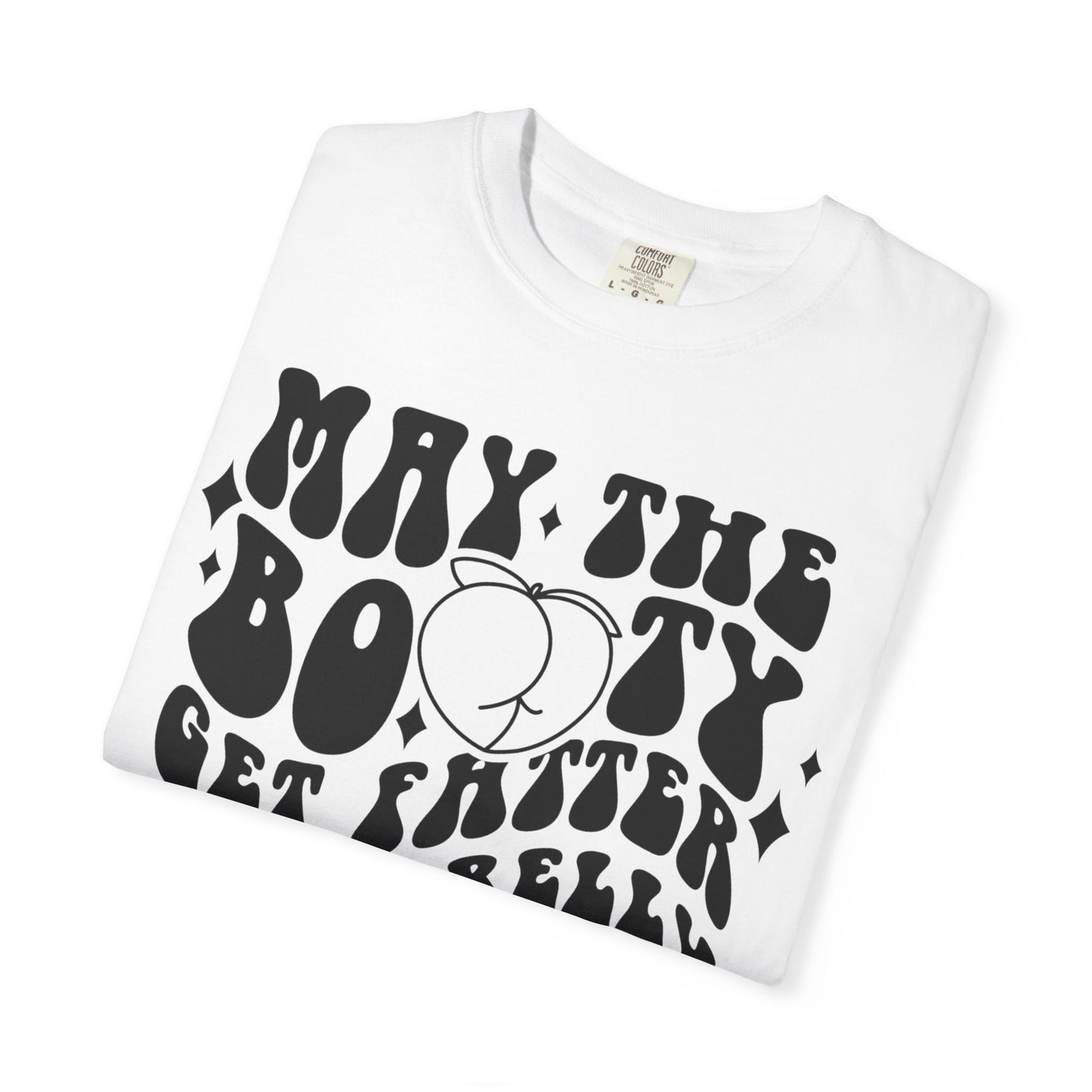 May the Booty Get Fatter and the Belly Get Flatter. Amen. Tee