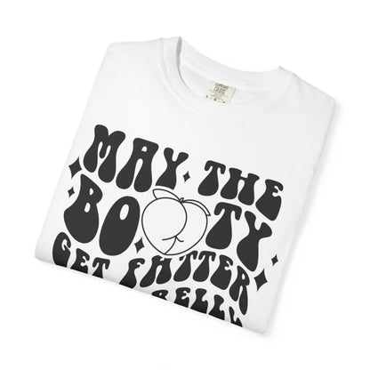 May the Booty Get Fatter and the Belly Get Flatter. Amen. Tee
