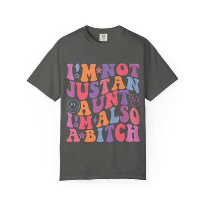 I’m Not Just an Aunt, I’m Also a B**** Colorful Tee