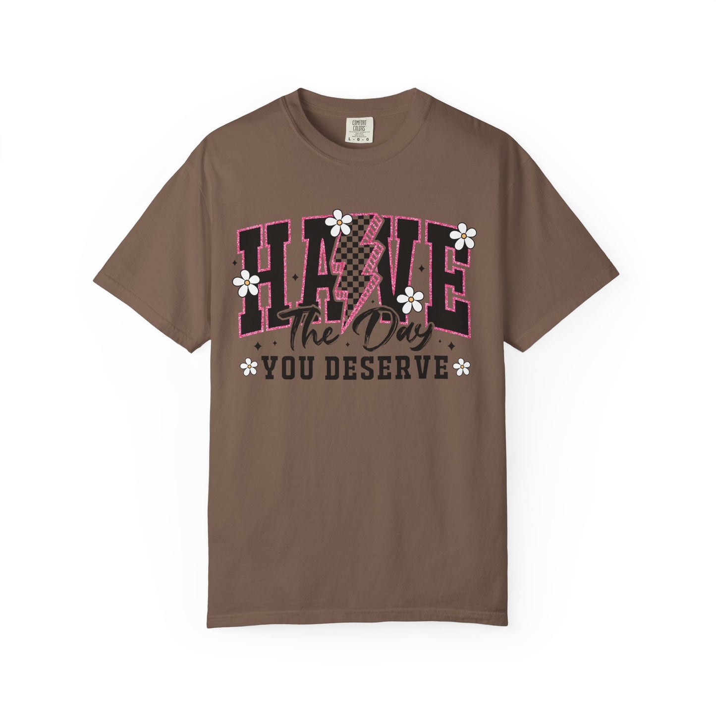 Have the Day You Deserve Tee