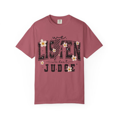 We Listen, We Don’t Judge Tee