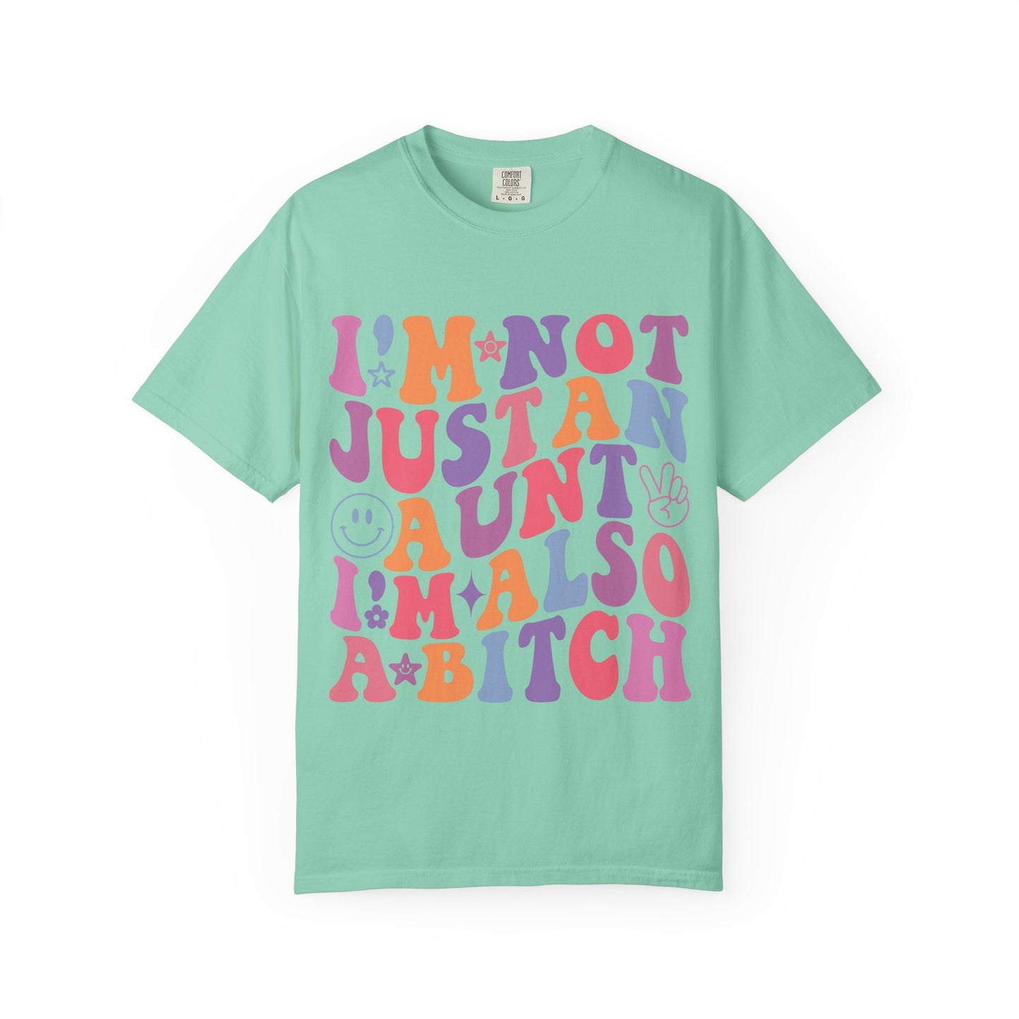 I’m Not Just an Aunt, I’m Also a B**** Colorful Tee