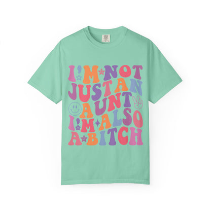 I’m Not Just an Aunt, I’m Also a B**** Colorful Tee