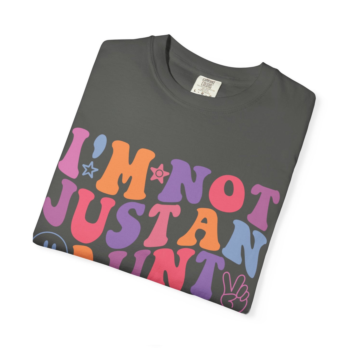I’m Not Just an Aunt, I’m Also a B**** Colorful Tee
