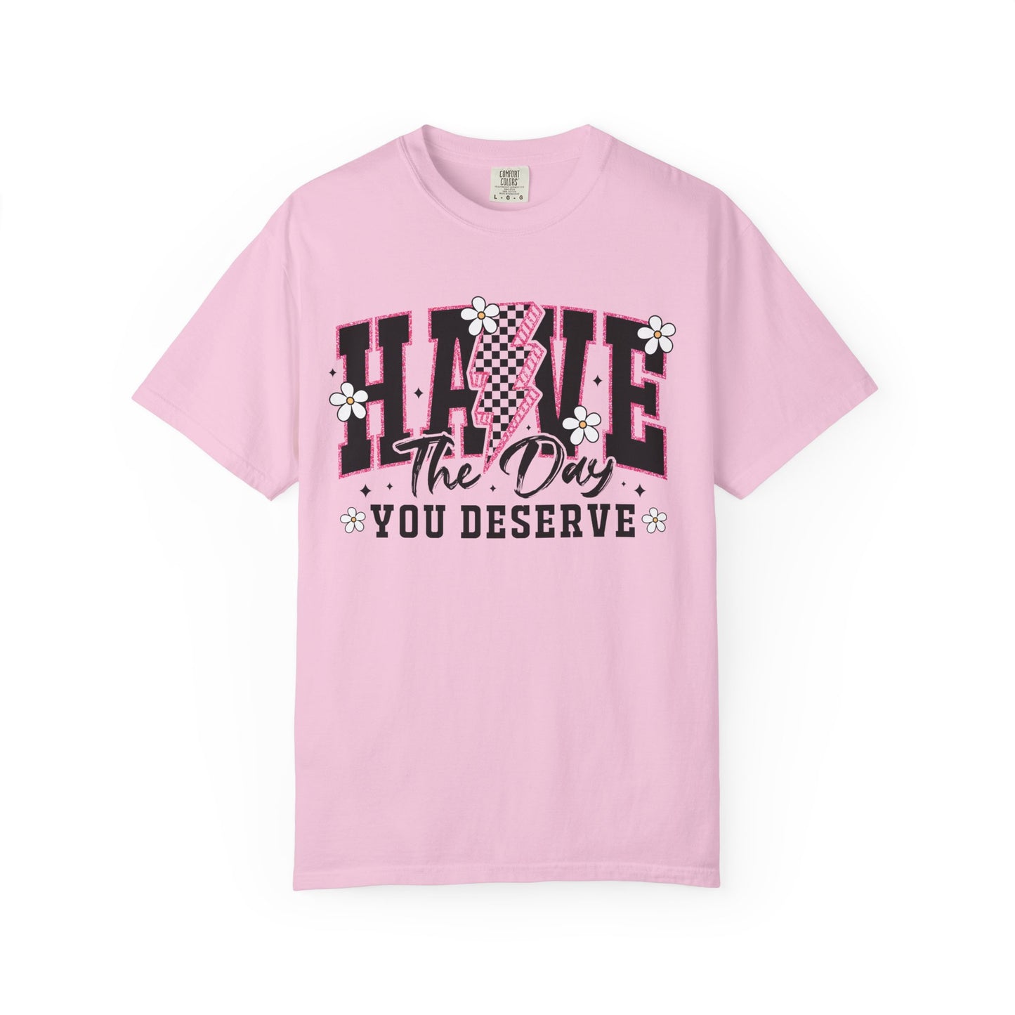 Have the Day You Deserve Tee