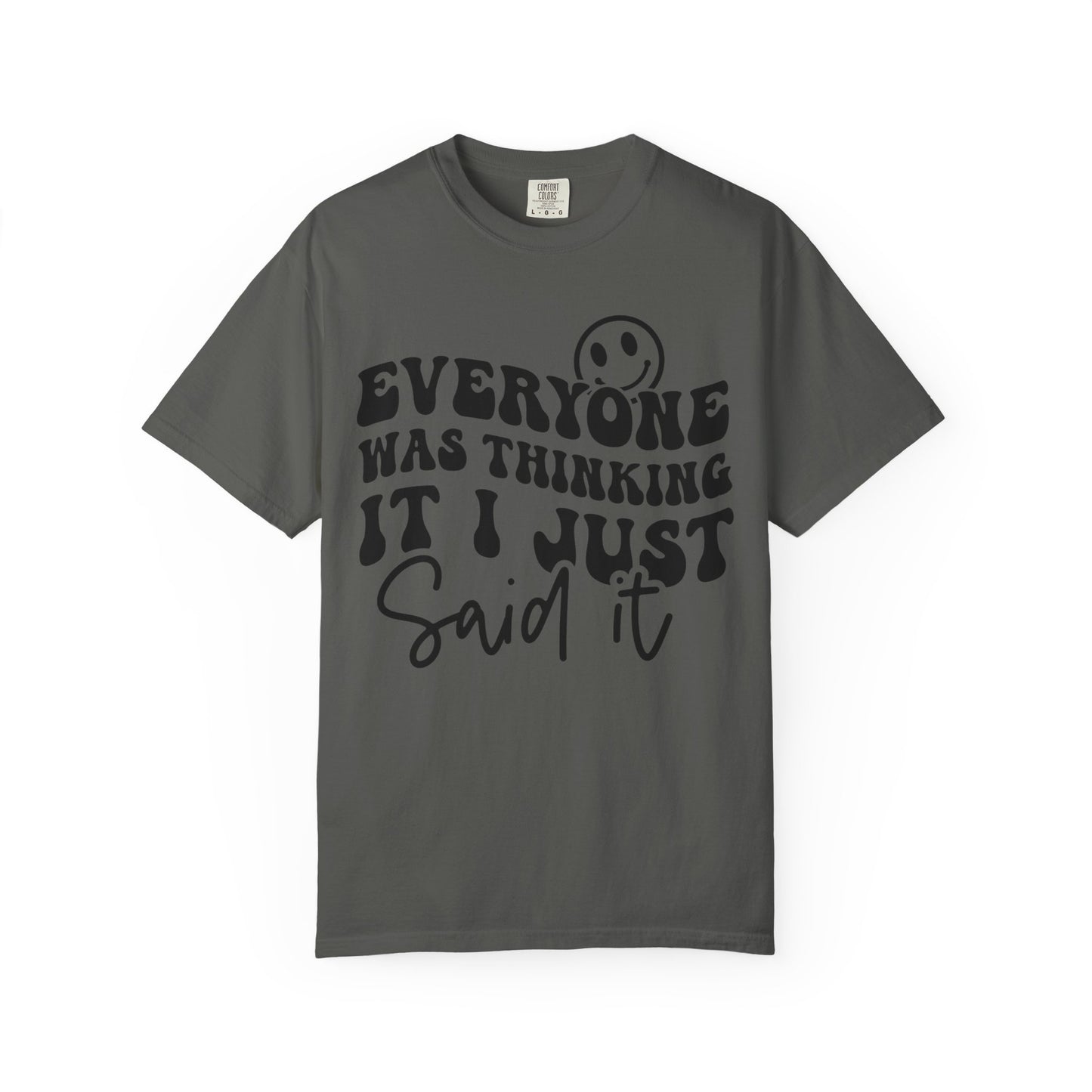 Everyone Was Thinking It, I Just Said It Tee