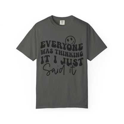Everyone Was Thinking It, I Just Said It Tee