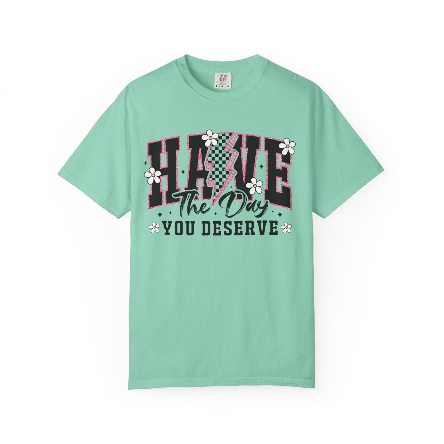 Have the Day You Deserve Tee
