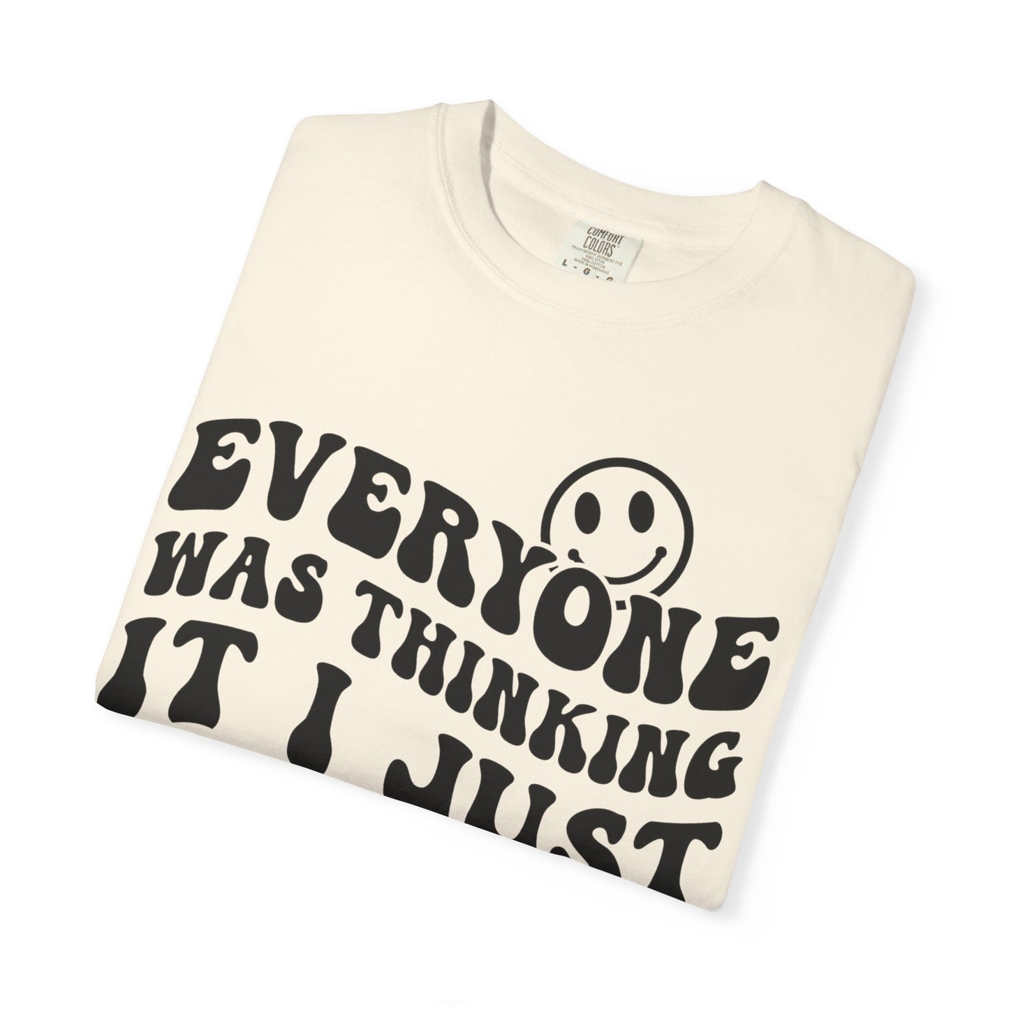 Everyone Was Thinking It, I Just Said It Tee