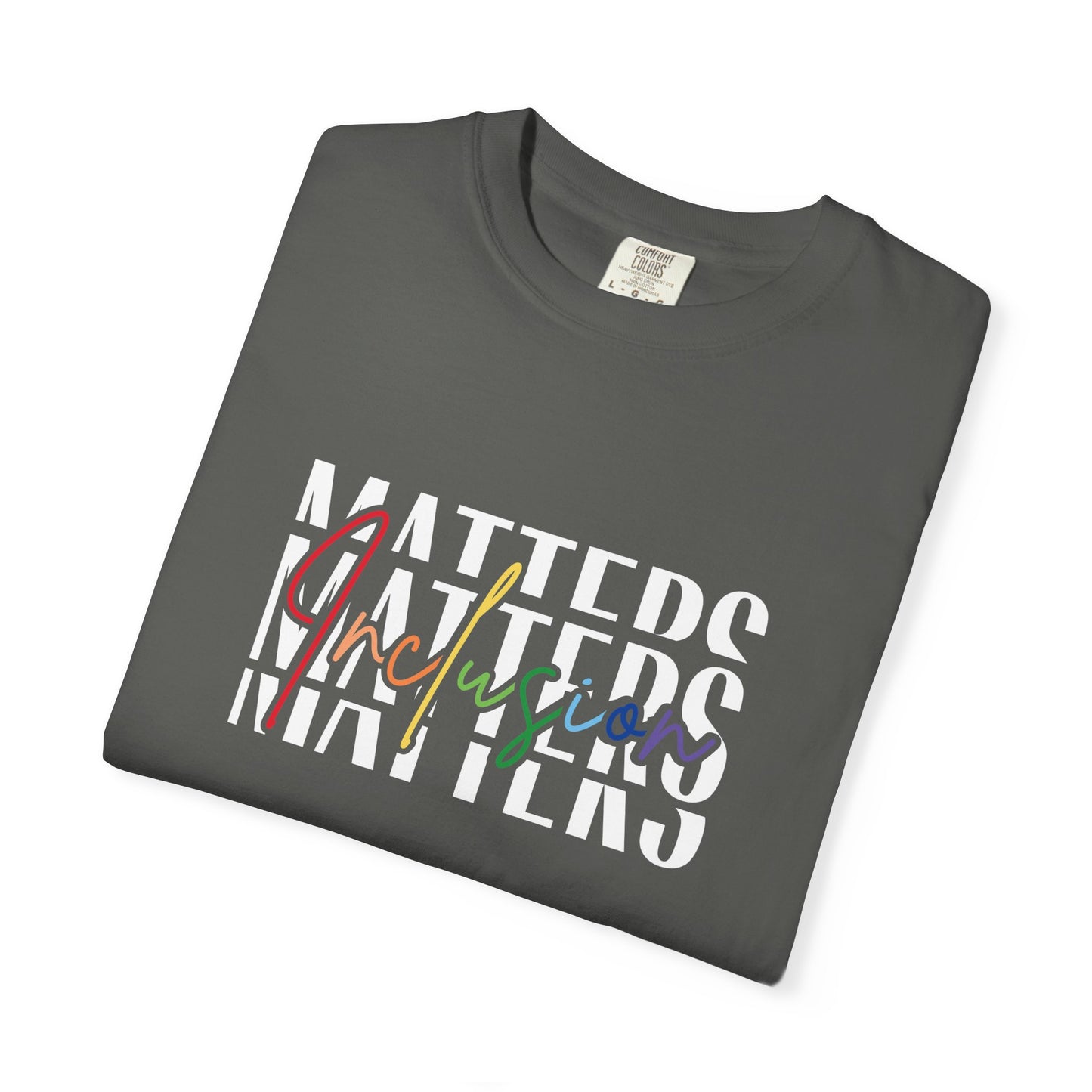 Inclusion Matters Comfort Colors 1717 Tee