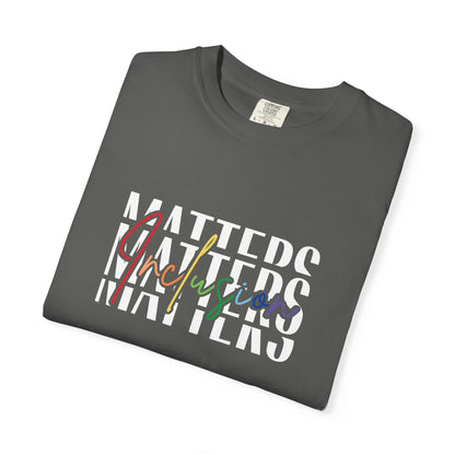 Inclusion Matters Comfort Colors 1717 Tee